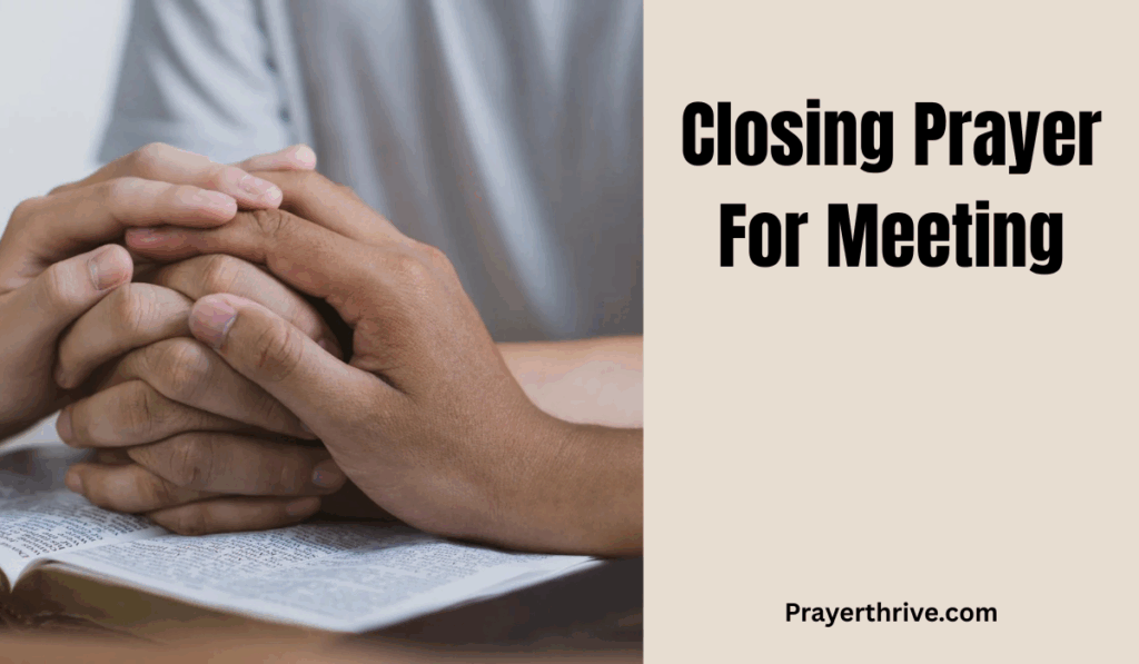 Discover heartfelt Closing Prayer For Meeting examples with Bible verses to end gatherings with peace, gratitude, and God’s presence.
