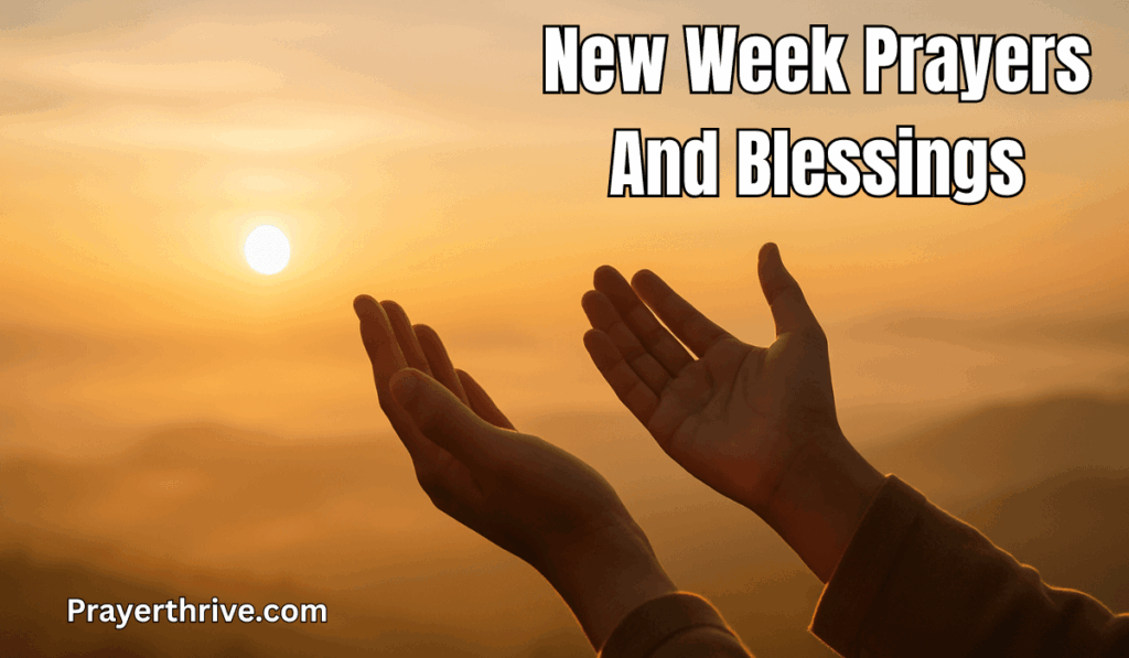 A peaceful morning sunrise with open hands lifted in prayer, symbolizing hope and New Week Prayers And Blessings.
