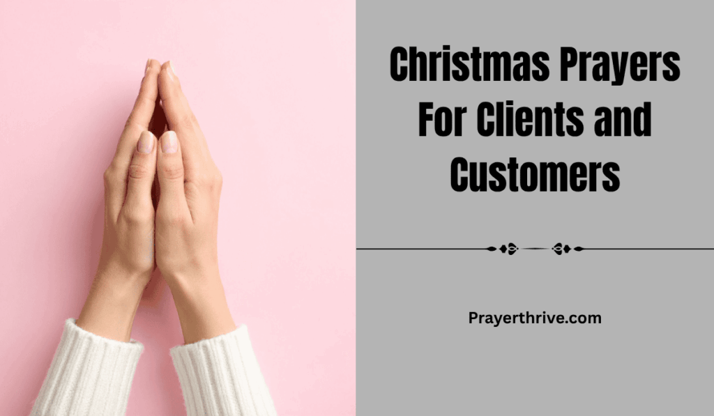Warm Christmas prayers for clients and customers to bless their year with peace, joy, and prosperity.